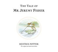 The Tale of Mr. Jeremy Fisher: The original and authorized edition