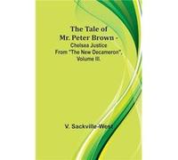 The Tale Of Mr. Peter Brown Chelsea Justice From quotThe New Decameronquot Volume III. - V. SackvilleWest - Alpha Editions - Livre en Anglais V. SackvilleWestV. SackvilleWest (Auteur)