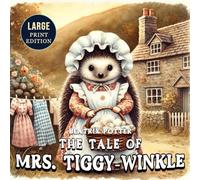 The Tale of Mrs. Tiggy-Winkle (Large Print Edition): A classic animal story with charming illustrations, bringing the whimsy of woodland creatures to life in a heartwarming and timeless adventure