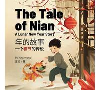 The Tale of Nian, A Lunar New Year Story: A Bilingual Children’s Book in English and Mandarin Chinese