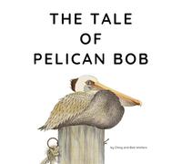 THE TALE OF PELICAN BOB: Illustrated Children's Book | Nature Adventure Story | A Kind-hearted Pelican Gets A Mardi Gras Costume