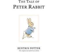 The Tale Of Peter Rabbit: The original and authorized edition