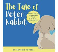The Tale of Peter Rabbit: Classic 1902 Edition Remastered With Full Color Illustrations