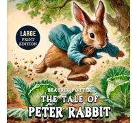 The Tale of Peter Rabbit (Large Print Edition): A heartwarming animal tale blending humor, adventure, and charming illustrations that has remained a childhood favorite for over a century
