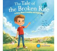 The Tale of the Broken Kite: A Story About Friendship and Forgiveness