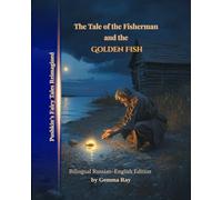 The Tale of the Fisherman and the Golden Fish: A Verse Retelling of Alexander Pushkin’s Fairy Tale (with the Original Russian Text Inside)