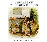 The Tale of the Flopsy Bunnies: Classic Tales - illustrated