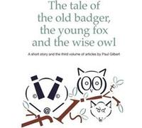 The Tale of the Old Badger Young Fox and Wise Owl by Paul Gilbert Paperback Book Paul Gilbert (Auteur)