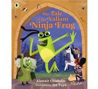 The Tale of the Valiant Ninja Frog by Alastair Chisholm Alastair Chisholm , Illustrated by Jez Tuya (Auteur)