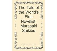 The Tale of the World's First Novelist: Murasaki Shikibu