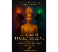 The Tale of Three Queens: Lessons from Vashti, Esther & Jezebel for every woman ready to rise from brokeness to Royal Identity in Christ