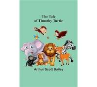 The Tale of Timothy Turtle - Arthur Scott Bailey - Alpha Editions - Livre en Anglais Arthur Scott BaileyArthur Scott Bailey (Auteur)