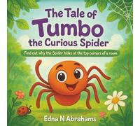The Tale of Tumbo the Curious Spider: Find out why the Spider hides at the top corners of a room