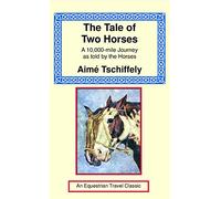 The Tale of Two Horses: A 10,000 Mile Journey as Told by the Horses