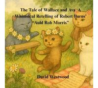 The Tale of Wallace and Ava A Whimsical Retelling of Robert Burns’ “Auld Rob Morris”