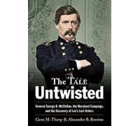 The Tale Untwisted: General George B. McClellan, the Maryland Campaign, and the Discovery of Lee’s Lost Orders