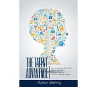 The Talent Advantage: How to Discover Your Child’s Natural Strengths Early-and Nurture Them for Lifelong Success