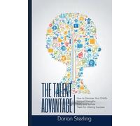 The Talent Advantage: How to Discover Your Child’s Natural Strengths Early-and Nurture Them for Lifelong Success