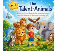 The Talent Animals: Children do not have to become something - they are allowed to discover who they are.