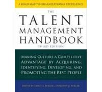 The Talent Management Handbook, Third Edition: Making Culture A Competitive Advantage By Acquiring, Identifying, Developing, And Promoting The Best People