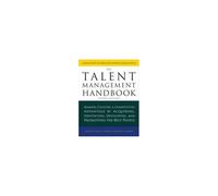 The Talent Management Handbook, Third Edition: Making Culture A Competitive Advantage By Acquiring, Identifying, Developing, And Promoting The Best People
