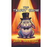 The Talent Show: An Early Reader Chapter Book with Timeless Lessons