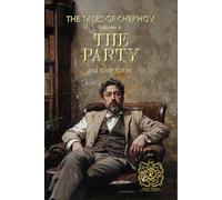 THE TALES OF CHEKHOV | VOLUME 6 | THE PARTY AND OTHER STORIES: Rebirth Special Edition | Annotated