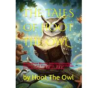THE TALES OF HOOT THE OWL: 50 Bedtime Stories Teaching Courage, Kindness and Friendship. Animal Fables for Kids 4-8 with Moral Lessons