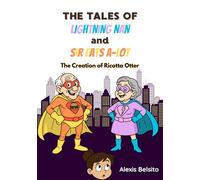 The Tales of Lightning Nan and Sir Eats-A Lot: The Creation of Ricotta Otter