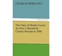 The Tales Of Mother Goose As First Collected By Charles Perrault In 1696