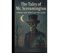 The Tales of Mr. Screamington: Stories That Won't Let You Sleep