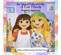 The Tales of Polly and Lilly 4 Ever Friends: Painting Happiness