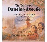 The Tales of the Dancing Ascetic: Tales Along the Noble Path | A Story-Based Coloring Book | Ages 4 to Adult | Moral, relaxing, Quality time