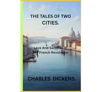 THE TALES OF TWO CITIES.: Love And Sacrifice In The French Revolution