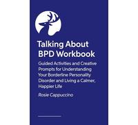 The Talking about Bpd Workbook: Reflections and Creative Prompts for Exploring Your Life with a Diagnosis of Borderline Personality Disorder
