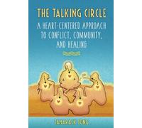 The Talking Circle: A Heart-Centered Approach to Conflict, Community, and Healing