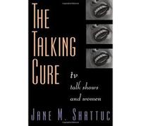 The Talking Cure: TV Talk Shows and Women Shattuc, Jane, Shattuc Jane, M. (Auteur)