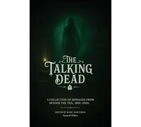 The Talking Dead: A Collection of Messages from Beyond the Veil, 1850s to 1920s (Expanded Edition)