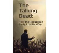 The Talking Dead: How the Republican Party Lost its Way