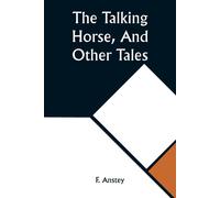 The Talking Horse, And Other Tales