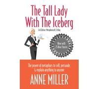 The Tall Lady with the Iceberg: The Power of Metaphor to Sell, Persuade, & Explain Anything to Anyone
