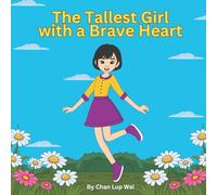 The Tallest Girl with the Brave Heart: A Heartwarming Tale of Courage, Kindness, and Embracing Uniqueness
