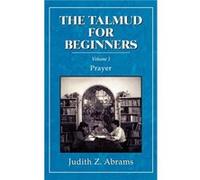 The Talmud for Beginners by Judith Z. Abrams Abrams, Judith Z. (Auteur)