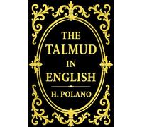 The Talmud in English (1876) by H. Polano - An Expanded Treasury of Rabbinical Thought, Ethics, and Jewish Lore: Selected Passages from the Babylonian ... with Historical Context, Moral Teachings,
