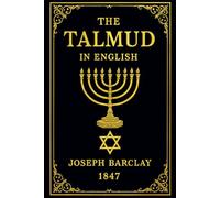 The Talmud in English - Complete Edition with Illustrations and Annotations: A Comprehensive, Accessible, and Engaging Translation of the Rabbinic ... Students, and Curious Readers Alike"