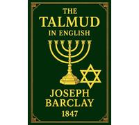 The Talmud in English Complete With Pictures : A Selection a massive compilation of Jewish law, ethics, philosophy, customs, and history. A Clear and Accessible Translation for All Readers