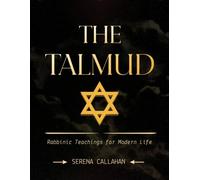 THE TALMUD: Rabbinic Teachings for Modern Life