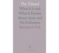 The Talmud: What It Is and What It Knows About Jesus and His Followers