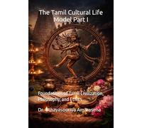 The Tamil Cultural Life Model Part I: Foundations of Tamil Civilization, Philosophy, and Ethics