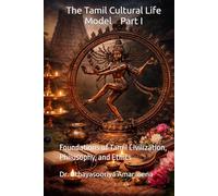 The Tamil Cultural Life Model Part I: Foundations of Tamil Civilization, Philosophy, and Ethics